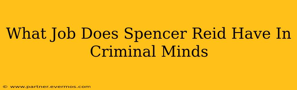 What Job Does Spencer Reid Have In Criminal Minds