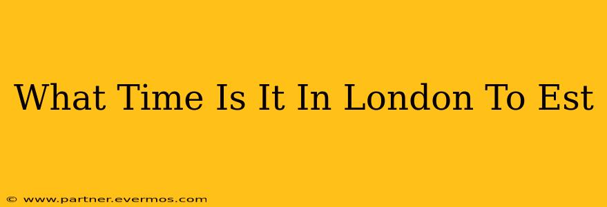 What Time Is It In London To Est