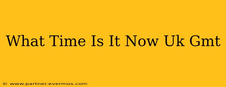 What Time Is It Now Uk Gmt