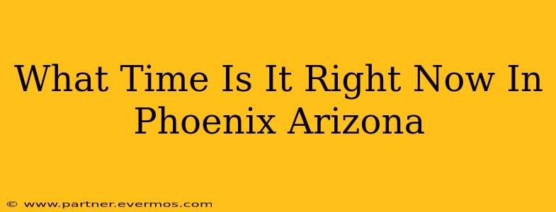 What Time Is It Right Now In Phoenix Arizona