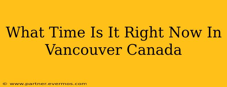 What Time Is It Right Now In Vancouver Canada
