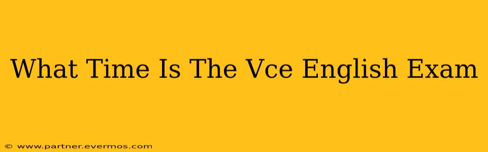 What Time Is The Vce English Exam