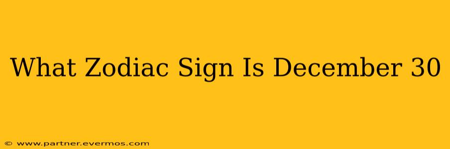 What Zodiac Sign Is December 30