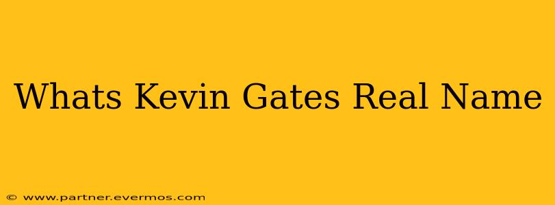 Whats Kevin Gates Real Name