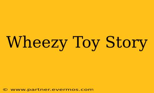 Wheezy Toy Story