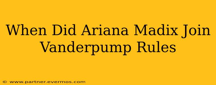 When Did Ariana Madix Join Vanderpump Rules