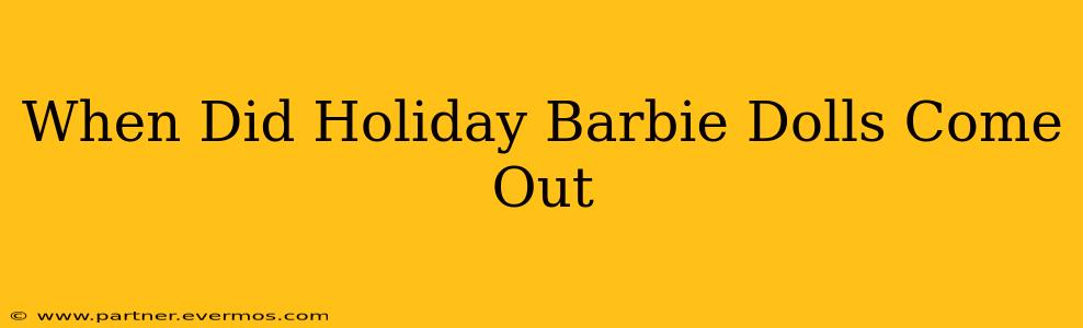 When Did Holiday Barbie Dolls Come Out