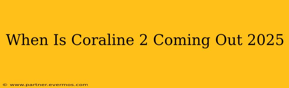 When Is Coraline 2 Coming Out 2025