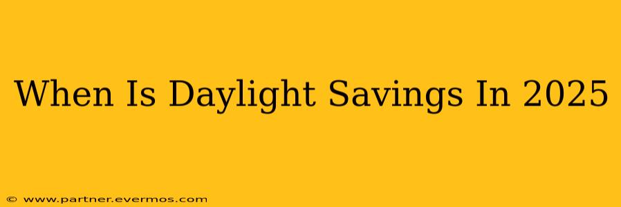 When Is Daylight Savings In 2025