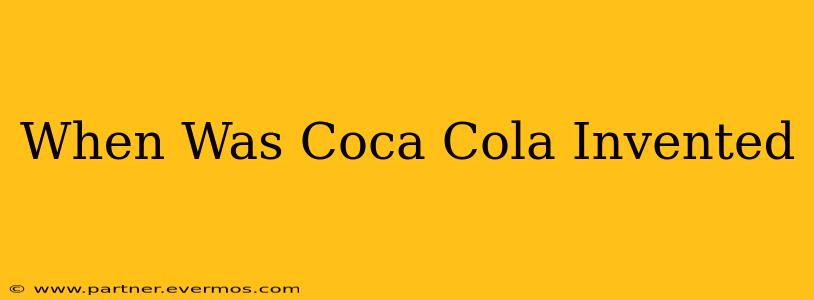 When Was Coca Cola Invented