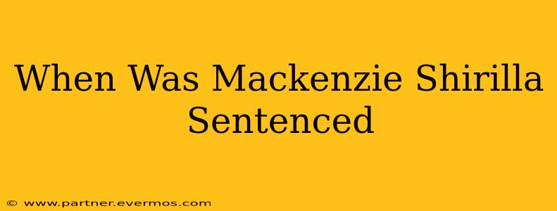 When Was Mackenzie Shirilla Sentenced