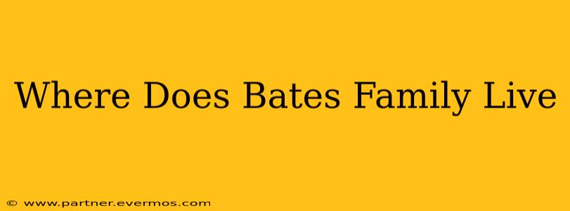 Where Does Bates Family Live