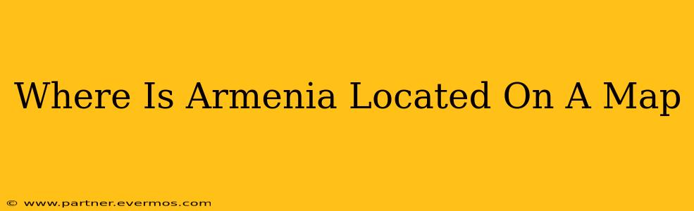 Where Is Armenia Located On A Map