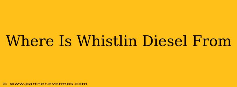 Where Is Whistlin Diesel From