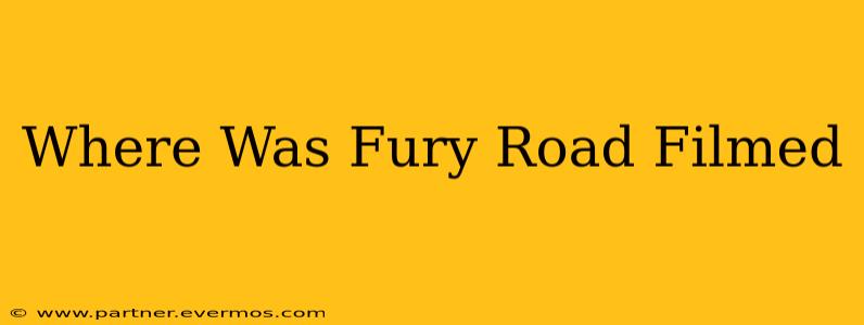 Where Was Fury Road Filmed