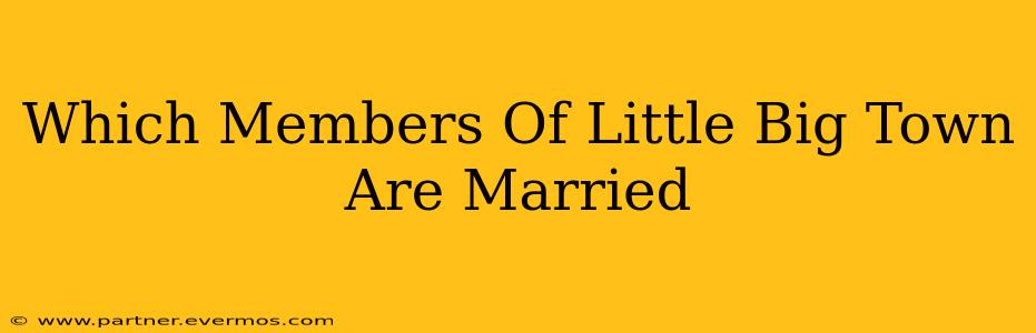 Which Members Of Little Big Town Are Married