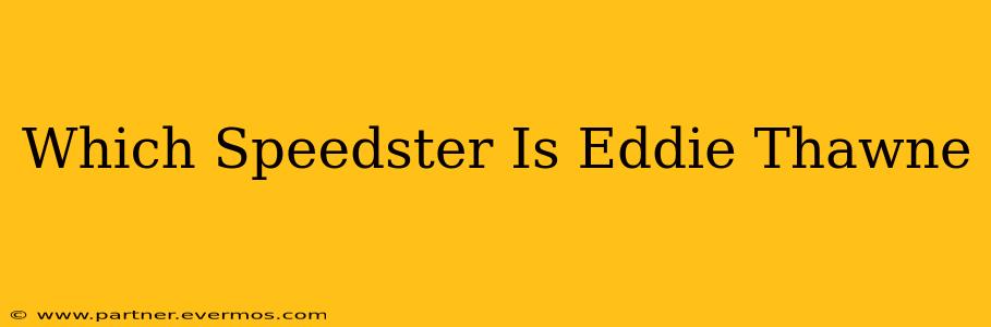 Which Speedster Is Eddie Thawne