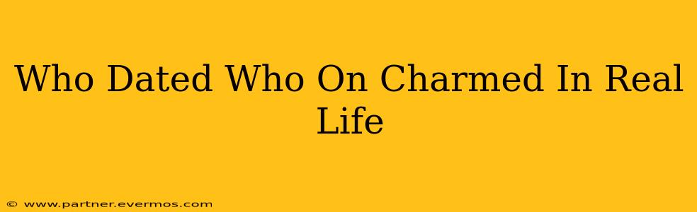 Who Dated Who On Charmed In Real Life