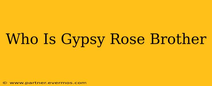 Who Is Gypsy Rose Brother