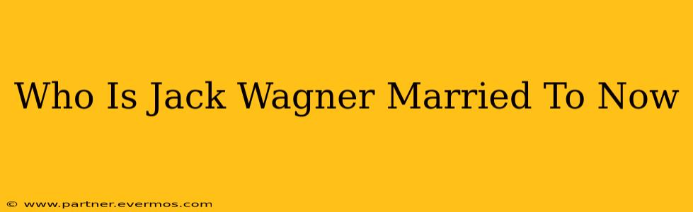 Who Is Jack Wagner Married To Now