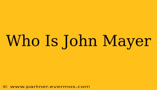 Who Is John Mayer