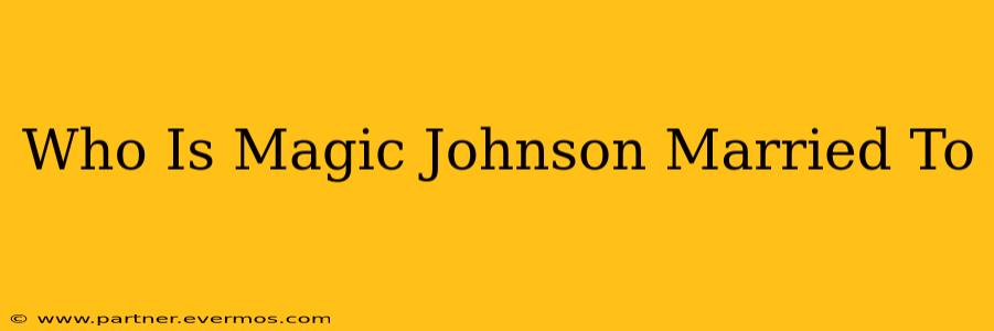 Who Is Magic Johnson Married To