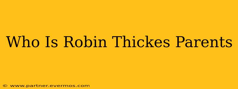 Who Is Robin Thickes Parents