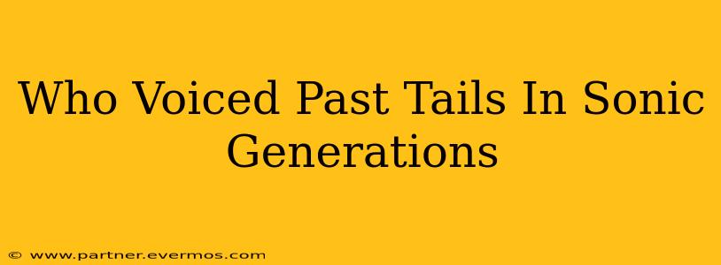 Who Voiced Past Tails In Sonic Generations