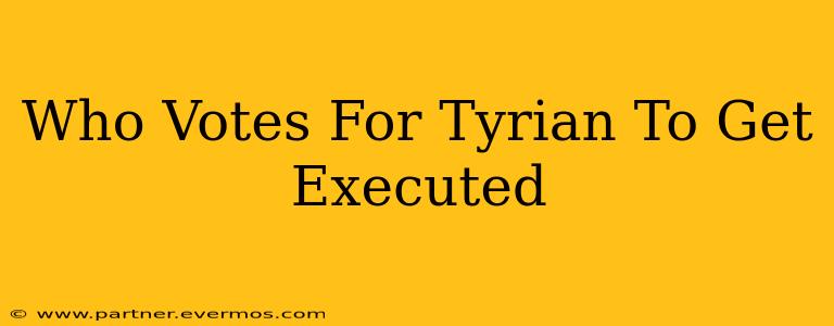Who Votes For Tyrian To Get Executed