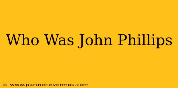 Who Was John Phillips