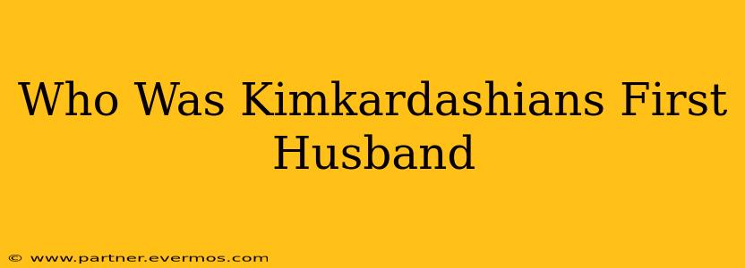 Who Was Kimkardashians First Husband