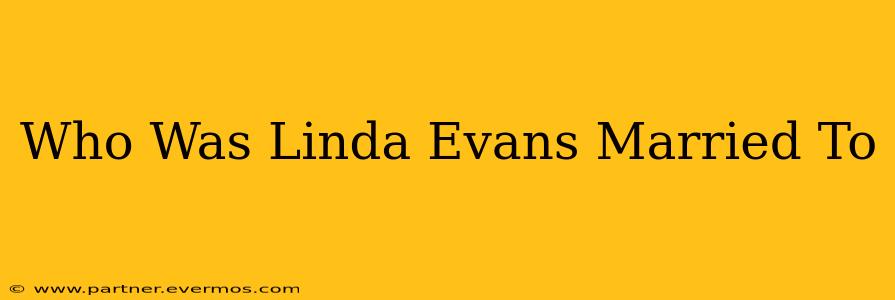Who Was Linda Evans Married To