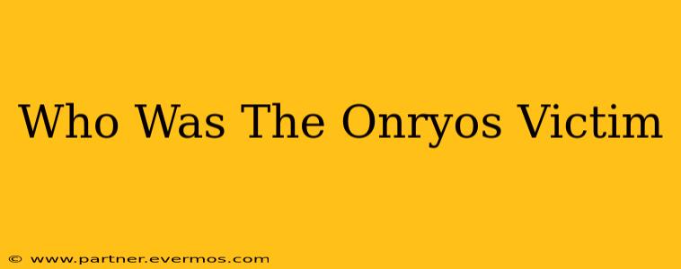 Who Was The Onryos Victim