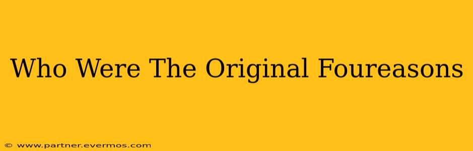 Who Were The Original Foureasons