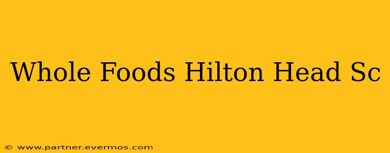 Whole Foods Hilton Head Sc