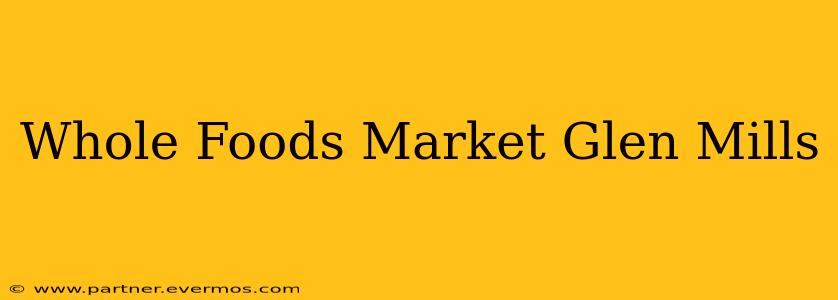 Whole Foods Market Glen Mills