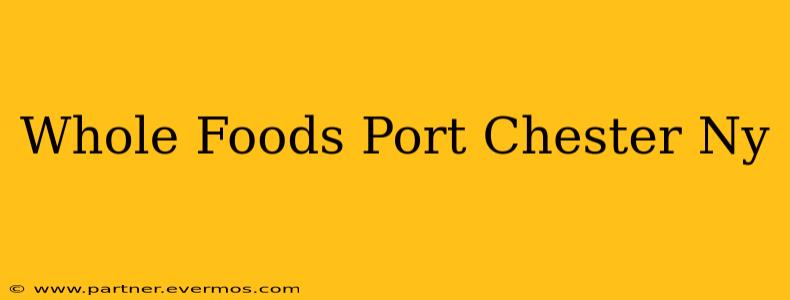 Whole Foods Port Chester Ny