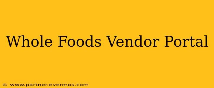 Whole Foods Vendor Portal