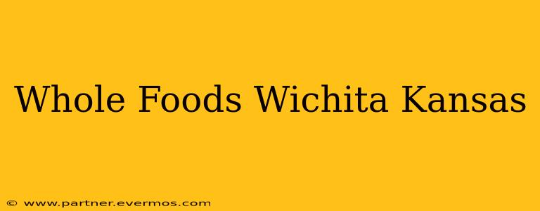 Whole Foods Wichita Kansas