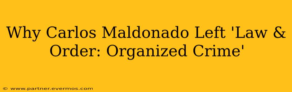 Why Carlos Maldonado Left 'Law & Order: Organized Crime'