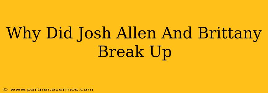 Why Did Josh Allen And Brittany Break Up