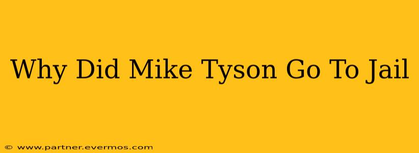 Why Did Mike Tyson Go To Jail