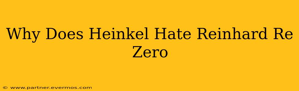 Why Does Heinkel Hate Reinhard Re Zero
