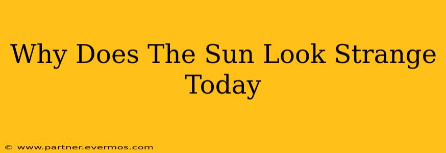 Why Does The Sun Look Strange Today