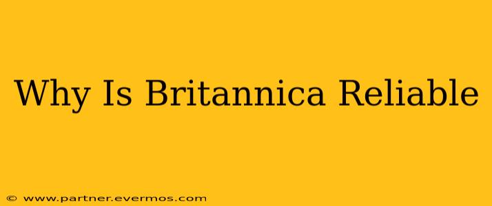 Why Is Britannica Reliable
