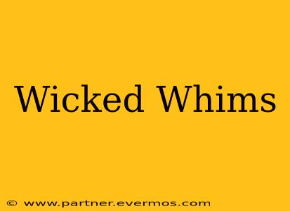 Wicked Whims