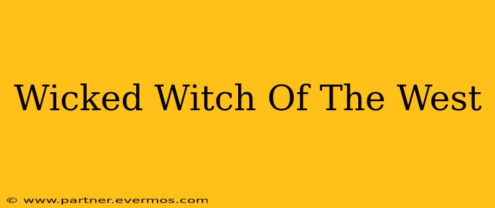 Wicked Witch Of The West