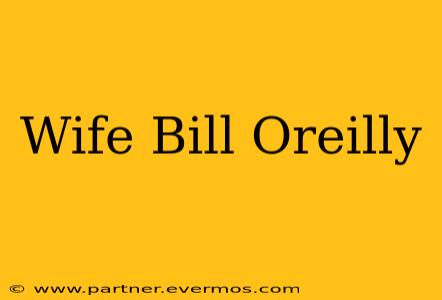 Wife Bill Oreilly