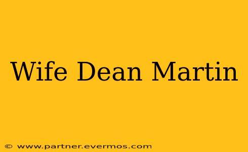 Wife Dean Martin