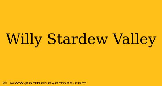 Willy Stardew Valley